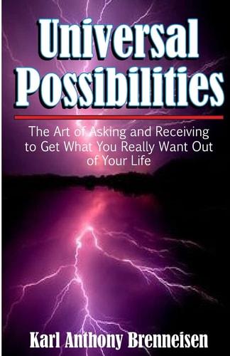 Universal Possibilities The Art of Asking and Receiving to Get What You Want Out of Life
