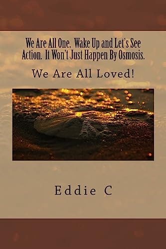 We Are All One. Wake Up and Let's See Action. It Won't Just Happen By Osmosis. We Are All Loved!