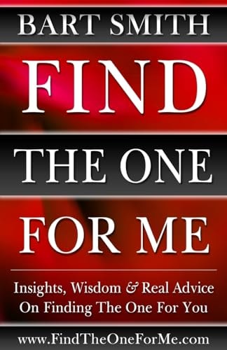 Find the One for Me Insights, Wisdom and Real Advice on Finding the One for You