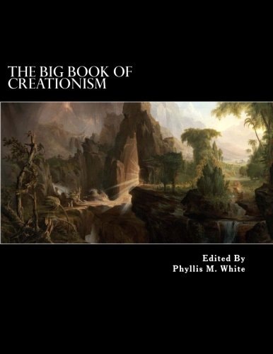 The Big Book of Creationism An Encyclopedia of Creationist Belief