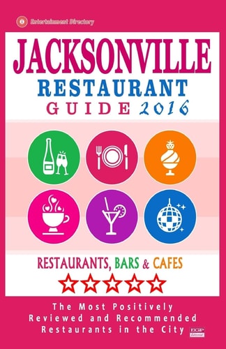 Jacksonville Restaurant Guide 2016 Best Rated Restaurants in Jacksonville, Florida - 500 Restaurants, Bars and Cafés Recommended for Visitors, 2016
