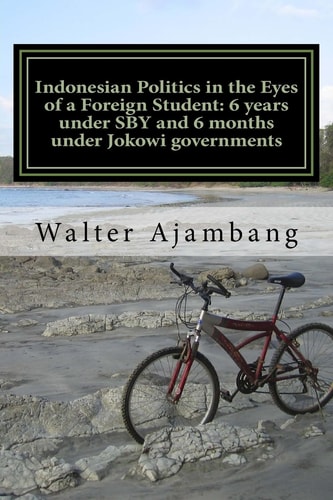 Indonesian Politics in the Eyes of a Foreign Student 6 Years Under SBY and 6 Months Under Jokowi Governments