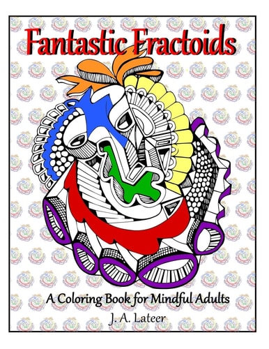 Fantastic Fractoids A Coloring Book for Mindful Adults