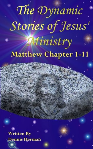 The Dynamic Stories of Jesus' Ministry Matthew Chapters 1-11