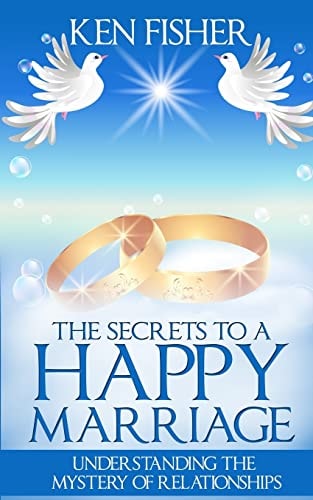 The Secrets to a Happy Marriage Understanding the Mystery of Relationships