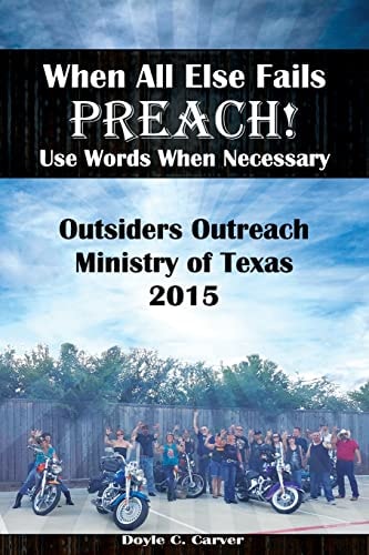 When All Else Fails Preach! Use Words When Necessary Outsiders Outreach Ministry of Texas 2015