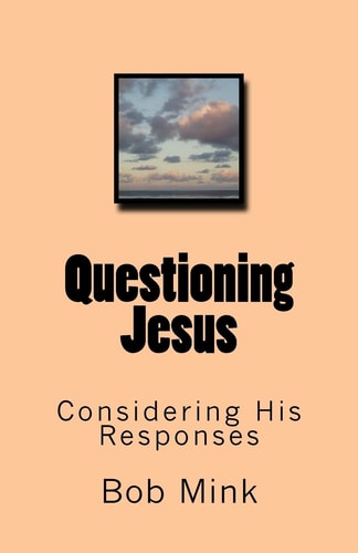 Questioning Jesus Considering His Responses
