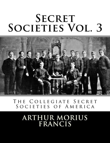 Secret Societies Vol. 3 The Collegiate Secret Societies of America