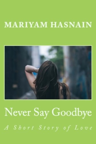 Never Say Goodbye A Short Story of Love