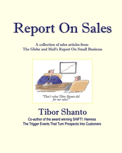 Report On Sales A Collection of Articles about B2B Selling from the Globe and Mail's Report On Small Business