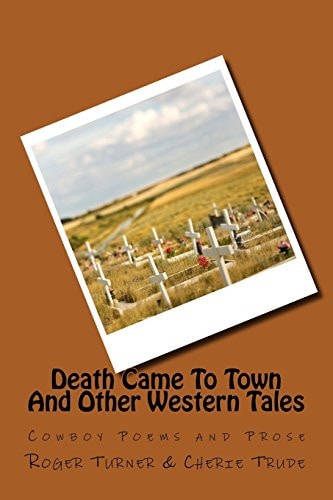 Death Came To Town And Other Western Tales Cowboy Poems and Prose