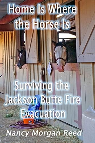 Home Is Where the Horse Is Surviving the Jackson Butte Fire Evacuation