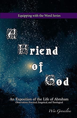 A Friend of God An Exposition of the Life of Abraham