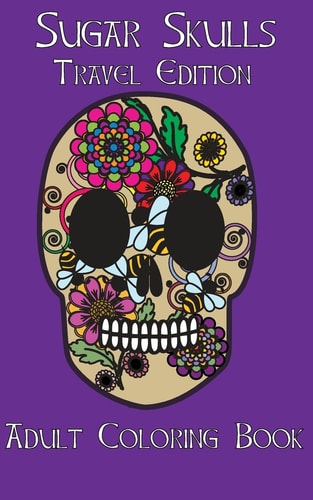 Adult Coloring Books Sugar Skulls Dia De Los Muertos Travel Edition