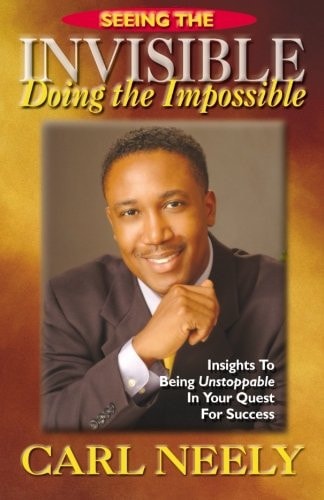Seeing The Invisible Doing The Impossible Insights To Become Unstoppable In Your Quest For Success