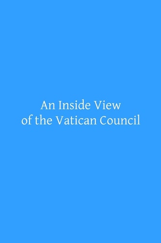 An Inside View of the Vatican Council In the Speech of the Most Reverend Archbishop Kenrick of Saint Louis