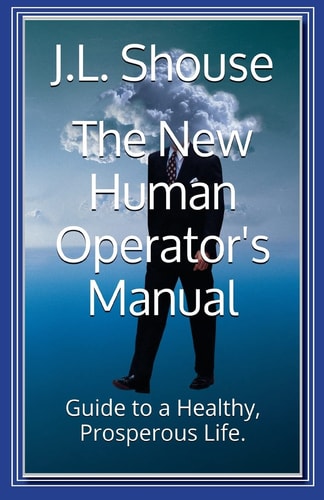 The New Human Operator's Manual Guide to a Healthy, Prosperous Life