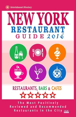 New York Restaurant Guide 2016 Best Rated Restaurants in New York City - 500 Restaurants, Bars and Cafés Recommended for Visitors, 2016