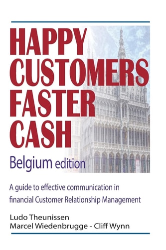 Happy Customers Faster Cash Belgium Edition A Guide to Effective Communication in Financial Customer Relationship Management