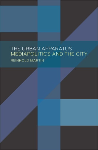 The Urban Apparatus Mediapolitics and the City