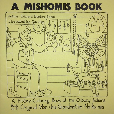 A Mishomis Book, a History-Coloring Book of the Ojibway Indians: Book 3: Original Man & His Grandmother-No-Ko-MIS Volume 3