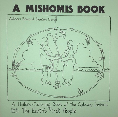 A Mishomis Book, a History-Coloring Book of the Ojibway Indians: Book 4: The Earths First People Volume 4