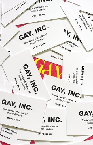 Gay, Inc The Nonprofitization of Queer Politics