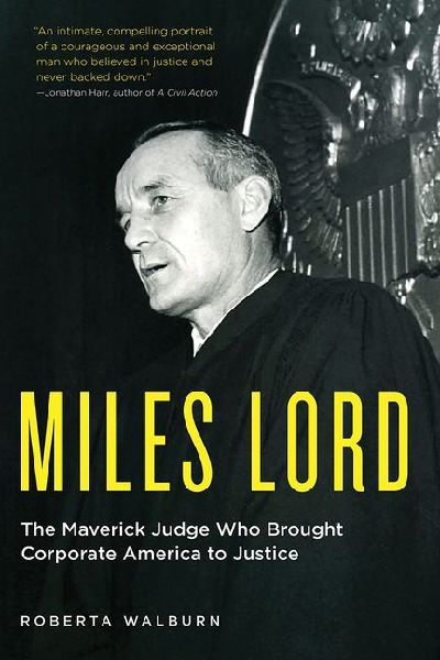 Miles Lord: The Maverick Judge Who Brought Corporate America to Justice