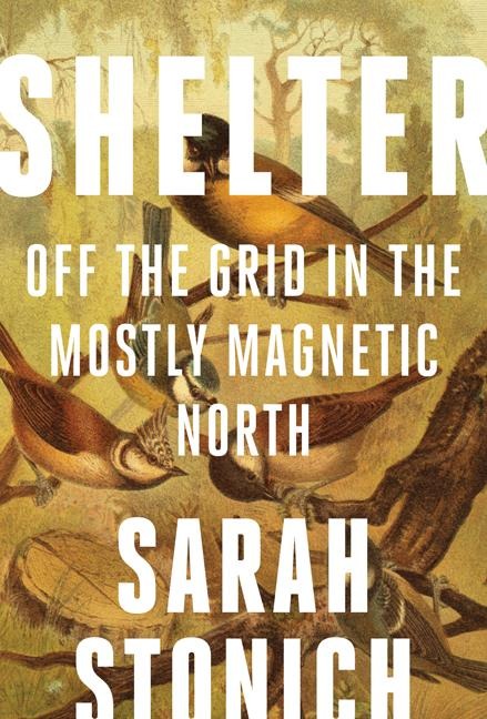 Shelter: Off the Grid in the Mostly Magnetic North