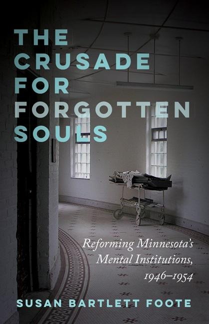 The Crusade for Forgotten Souls: Reforming Minnesotas Mental Institutions, 1946-1954