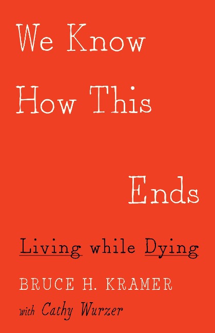 We Know How This Ends: Living While Dying
