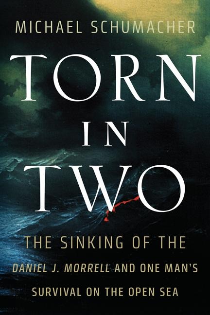 Torn in Two: The Sinking of the Daniel J. Morrell and One Mans Survival on the Open Sea