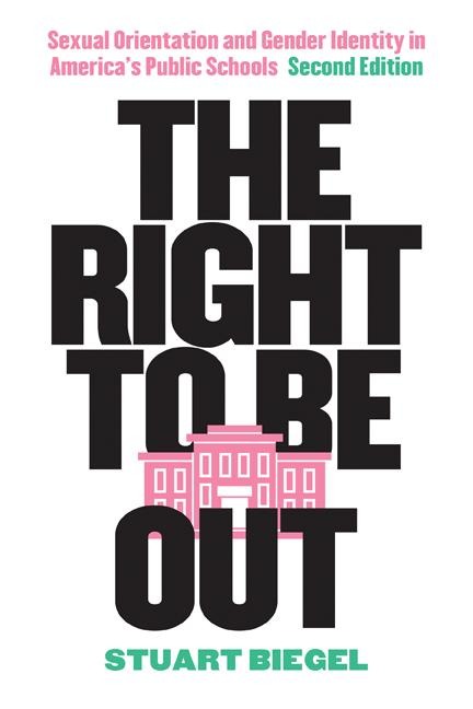The Right to Be Out: Sexual Orientation and Gender Identity in Americas Public Schools, Second Edition