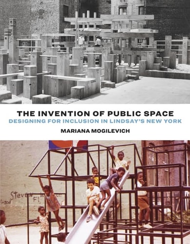 The Invention of Public Space Designing for Inclusion in Lindsay's New York