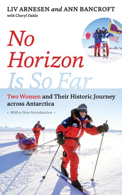 No Horizon Is So Far: Two Women and Their Historic Journey Across Antarctica