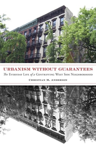 Urbanism Without Guarantees The Everyday Life of a Gentrifying West Side Neighborhood