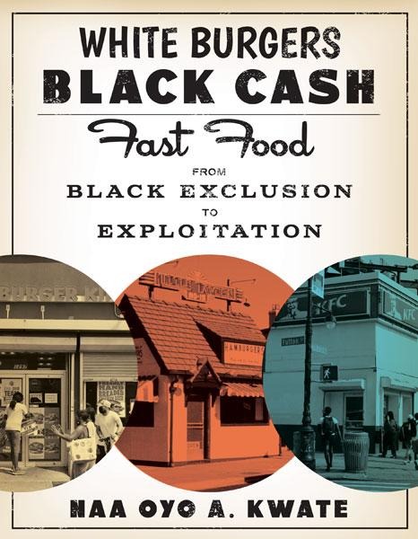 White Burgers, Black Cash: Fast Food from Black Exclusion to Exploitation