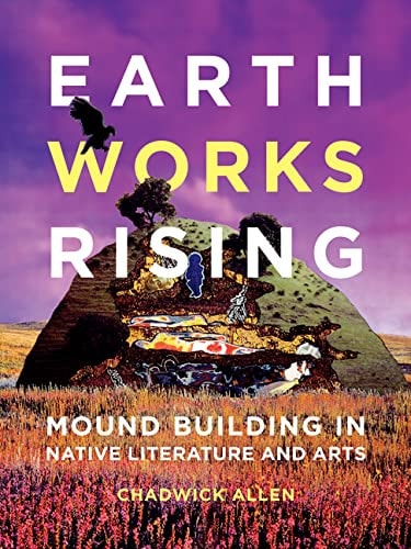 Earthworks Rising Mound Building in Native Literature and Arts