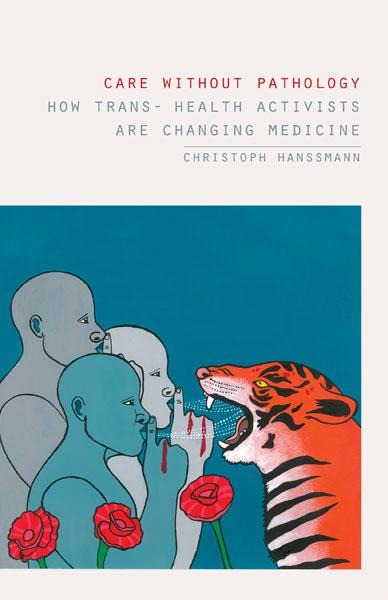Care Without Pathology: How Trans- Health Activists Are Changing Medicine