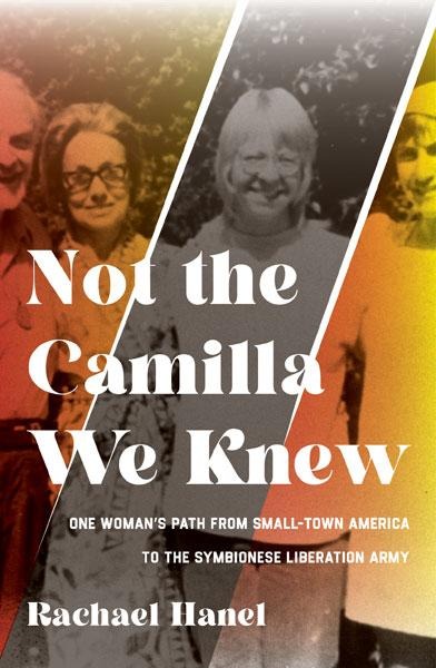 Not the Camilla We Knew: One Womans Life from Small-Town America to the Symbionese Liberation Army