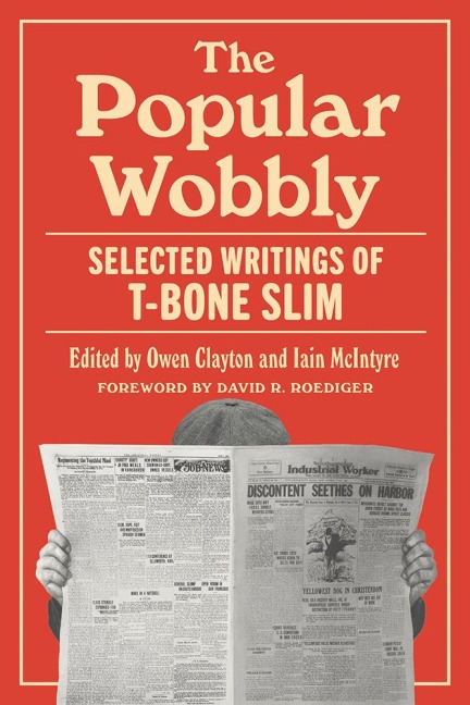 The Popular Wobbly: Selected Writings of T-Bone Slim