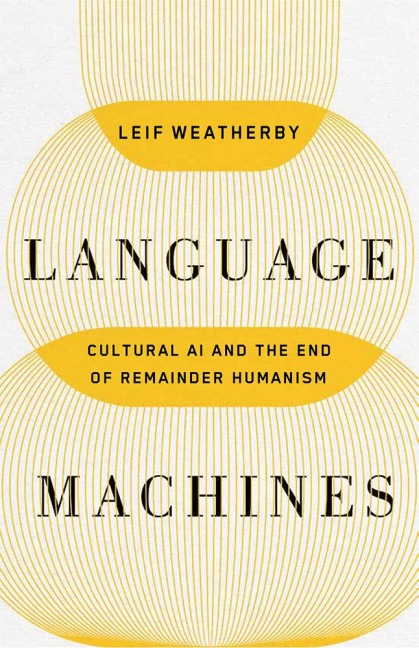 Language Machines Volume 74: Cultural AI and the End of Remainder Humanism