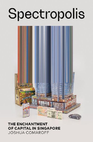 Spectropolis: The Enchantment of Capital in Singapore