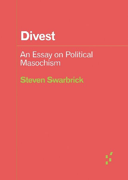 Divest: An Essay on Political Masochism