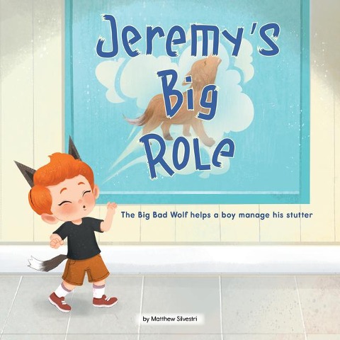 Jeremys Big Role: The Big Bad Wolf Helps a Boy Manage His Stutter