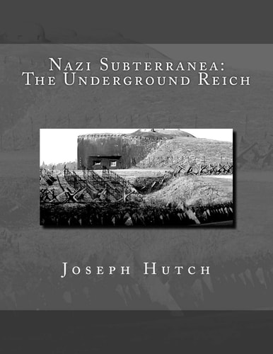 Nazi Subterranea The Underground Reich