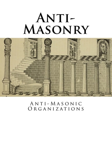 Anti-Masonry Anti-Masonic Organizations