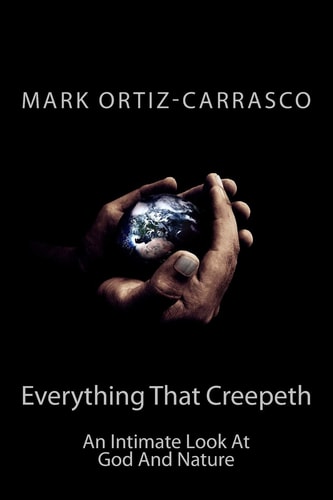 Everything That Creepeth An Intimate Look At God And Nature