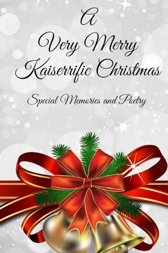 A Very Merry Kaiserrific Christmas Special Memories and Poetry