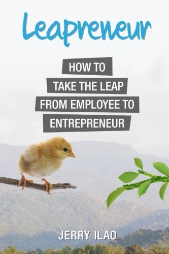 Leapreneur How to Take the Leap from Employee to Entrepreneur